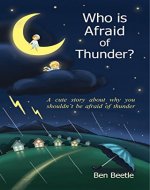 Who is Afraid of Thunder?: A Cute Story About Why You Shouldn’t Be Afraid of Thunder (Books for Kids, Bedtime Stories for Kids, Beginner Reader Books, Picture Book for Little Ones) - Book Cover