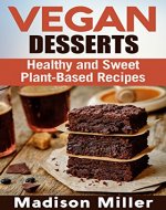 Vegan Desserts: Healthy and Sweet Plant-Based Recipes (Vegan Cookbooks) - Book Cover