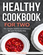 Healthy Cookbook for Two: 150 Simple, Useful and Delicious Recipes for Every Day - Book Cover
