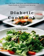 Diabetic Cookbook: Over 50 Easy, Delicious and Mouthwatering Superfoods to Prevent and Reverse Diabetes (Healthy Food Book 71) - Book Cover