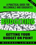 Budgeting: A Practical Financial Guide for Millennials and Grads Vol....