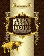 Automatic Passive Income: How the Best Dividend Stocks Can Generate Passive Income for Wealth Building. Beginner's Guide to Investing - Book Cover