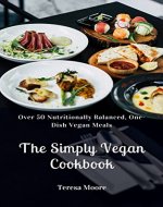 The Simply Vegan Cookbook:   Over 50 Nutritionally Balanced, One-Dish Vegan Meals (Healthy Food Book 76) - Book Cover
