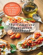The Complete Vegetarian Cookbook:   50+ Delicious No-Fuss Meals for Busy People (Healthy Food Book 77) - Book Cover