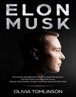 Elon Musk: Life Lessons with Billionaire CEO & Successful Entrepreneur.  How Elon Musk is Innovating the Future.  SpaceX, Tesla, SolarCity, Paypal, Hyperloop, OpenAI & Much More! - Book Cover
