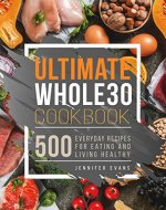 Ultimate Whole30 Cookbook: 500 Everyday Recipes for Eating and Living Healthy - Book Cover