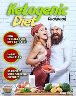 Ketogenic Diet Cookbook: The Step by Step Guide For Beginners: Weight Loss Keto Cookbook: High-Fat, Low-Carb Recipes - Book Cover