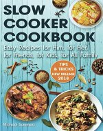 SLOW COOKER COOKBOOK: Easy Recipes for Him,  for Her, for Friends, for Kids,  for All Family - Book Cover