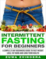 Intermittent Fasting For Beginners: A Simple 21-Day Beginners Guide to Fast Weight Loss, Fat Burn and Long Term Health (Fasting diet, Intermittent fasting ... fasting, intermittent fasting, fat burn,) - Book Cover