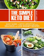 The Simple Keto Diet: Easy Guide to Keto Lifestyle with Delicious and low-Budget Recipes - Book Cover