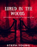 LURED in the WOODS. Unexplained Disappearances. Missing People. Strange sights. Strange sounds. : These are the things in the woods that will haunt your dreams - Book Cover
