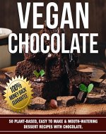 Vegan Chocolate: 50 Plant-Based, Easy To Make & Mouth-Watering Dessert Recipes with chocolate (Vegan Food Book 3) - Book Cover