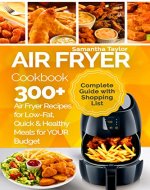 Air Fryer Cookbook: 300 + Air Fryer Recipes for Low-Fat Quick & Healthy meals for YOUR Budget - Book Cover