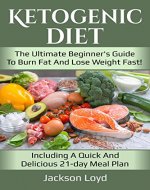 Ketogenic Diet : The Ultimate Beginner's Guide to Burn Fat and Lose Weight Fast! Including a Quick and Delicious 21-Day Meal Plan (Low-Carb,Ketogenic Cookbook,Paleo,Diabetes diet) - Book Cover