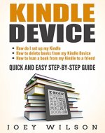 Kindle Device: How do I Set Up My Kindle, How to Delete Books from My Kindle Device and How to Loan a Book From My Kindle to a Friend - Quick and Easy Step-by-Step Guide - Book Cover