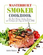 Masterbuilt Smoker Cookbook: The Best Electric Smoker Recipes and Technique for Easy and Delicious BBQ (Electric Smoker Cookbook, Smoking Meat Cookbook, The Best BBQ Recipes) - Book Cover