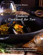 Diabetic Cookbook for Two: 105+ The Best Diabetic Recipes for Good Health, Quick and Easy Delicious Meals (Healthy Food 94) - Book Cover