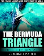 The Strange and Unexplained Mysteries of the World - The Bermuda Triangle: The Truth Revealed - Book Cover
