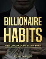 Billionaire's Habits : How Ultra Wealthy People Move - Book Cover