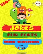 250+ Jokes, Fun Facts & Trick Questions For Kids: Collection of Jokes, Interactive Riddles/Brain Teasers and Interesting Facts for Kids Ages 6-12 (Hilario’s Books for Kids Vol.2) - Book Cover