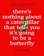 There's Nothing About A Caterpillar That Tells You It's Going To Be A Butterfly - Book Cover