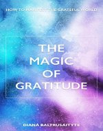 The Magic of Gratitude: How to Manifest the Grateful World - Book Cover