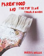 Parenthood and The Pint Size Trouble Makers - Book Cover