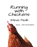 Running with Chickens: essays ... with a lot of ellipses - Book Cover