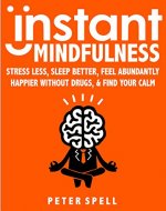 Instant Mindfulness: Stress Less, Sleep Better, Feel Abundantly Happier Without Drugs And Find Your Calm - IN JUST MINUTES - Book Cover