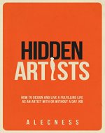 Hidden Artists: How to design and live a fulfilling life as an artist with or without a day job - Book Cover