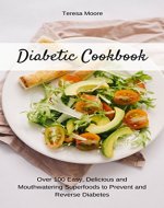 Diabetic Cookbook: Over 100 Easy, Delicious and Mouthwatering Superfoods to Prevent and Reverse Diabetes (Healthy Food  ) - Book Cover