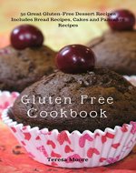Gluten Free Cookbook:  50 Great Gluten-Free Dessert Recipes Includes Bread Recipes, Cakes and Pancakes Recipes (Healthy Food Book 103) - Book Cover