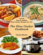 The Slow Cooker Cookbook: Top 50 Easy & Healthy Slow Cooker Recipes for Two (Healthy Food Book 104) - Book Cover