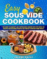 Easy Sous Vide Cookbook: The Guide to Gourmet Low-Temperature Cooking with Top Rated 100 Healthy and Delicious Recipes for Perfect Everyday Home Meals - Book Cover