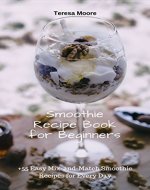Smoothie Recipe Book for Beginners: +55 Easy Mix-and-Match Smoothie Recipes for Every Day (Healthy Food 106) - Book Cover
