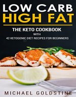 Low Carb High Fat: The Keto Cookbook with Ketogenic Diet Recipes for Beginners - Book Cover