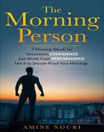 The Morning Person: 7 Morning Rituals For Uncommon Confidence and World-Class Performance. Use It to Snooze-Proof Your Mornings - Book Cover