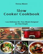 Slow Cooker Cookbook: +100 Delicious No-Fuss Meals Designed for Two People (Quick and Easy Natural Food Book 2) - Book Cover