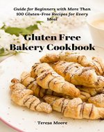 Gluten Free Bakery Cookbook: Guide for Beginners with More Than 100 Gluten-Free Recipes for Every Meal (Quick and Easy Natural Food Book 4) - Book Cover