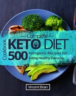 Complete Keto Diet Cookbook: 500 Ketogenic Recipes for Eating Healthy Everyday - Book Cover