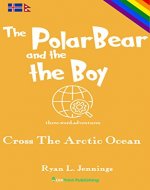 The Polar Bear and The Boy: Cross The Arctic Ocean (The Rainbow Travellers Book 3) - Book Cover
