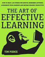The Art Of Effective Learning: How To Read 1,000 Words Per Minute: Remember Anything, Accelerate Your Learning And Become Insanely Productive - WITH MINIMAL EFFORT - Book Cover