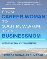 From Career Woman to SAHM, WAHM then Businessmom: Lessons from My Transitions - Book Cover