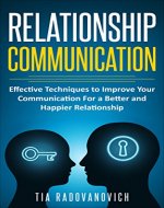 Relationship Communication: Effective Techniques to Improve Your Communication for a Better and Happier Relationship (Connection, Happy Life, Love, Talking, Social Skills) - Book Cover
