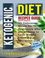 Ketogenic Diet: Recipes Guide - 50 Delicious Meals for Beginners who are looking to lose weight following a Ketogenic Diet (Ketogenic Dieting, Ketogenic meals, Keto cookbook, Weight Loss Book 1) - Book Cover