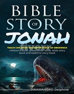 Bible Story Of Jonah:Teach Children The Importance Of Obedience (Bible Story Book,bedtime Story Book,preschooler book, children's book.) - Book Cover