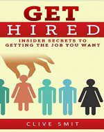 Get Hired: Insider Secrets To Getting The Job You Want - Book Cover