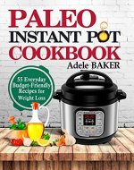 Paleo Instant Pot Cookbook: 55 Everyday Budget-Friendly Recipes for Weight Loss. (Slow-carb diet, instant pot paleo recipe book) - Book Cover