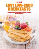 Easy Low-Carb Breakfasts: Delicious, Light, Cheap and Healthy Recipes For Burning Fat (easy low-carb slow cooking) - Book Cover