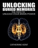Unlocking Buried Memories: The Path to Unleash Your Brain Power - Book Cover